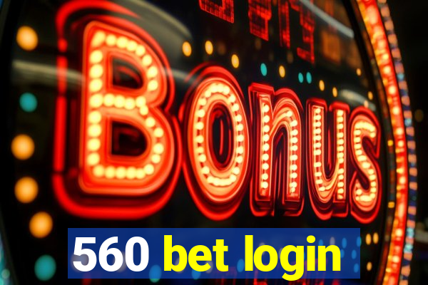 560 bet login